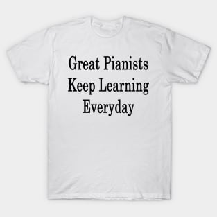 Great Pianists Keep Learning Everyday T-Shirt